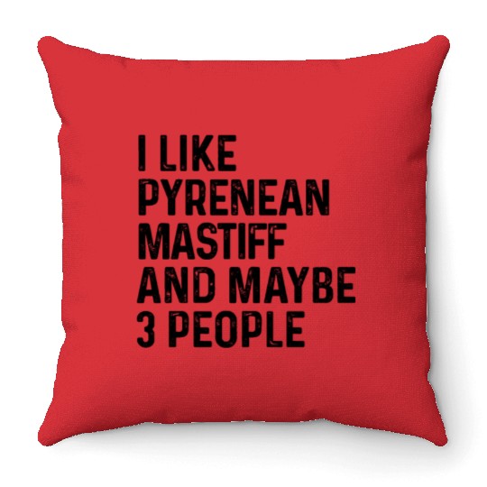 I Like Pyrenean Mastiff And Maybe 3 People Dog Throw Pillows