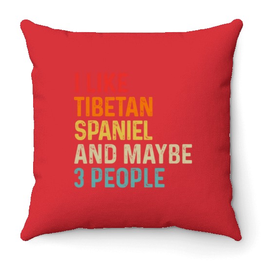 I Like Tibetan Spaniel And Maybe 3 People Dog Throw Pillows