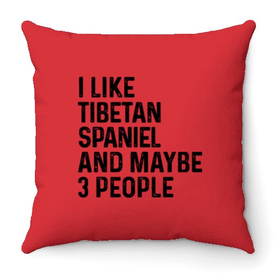 I Like Tibetan Spaniel And Maybe 3 People Dog Throw Pillows