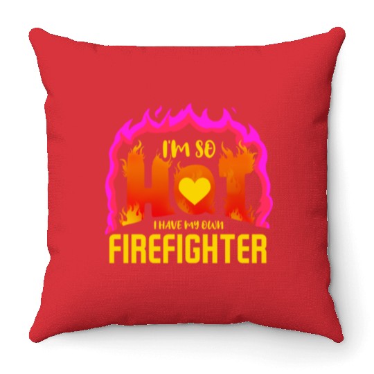 I Have My Own Firefighter For Valentines Day Throw Pillows
