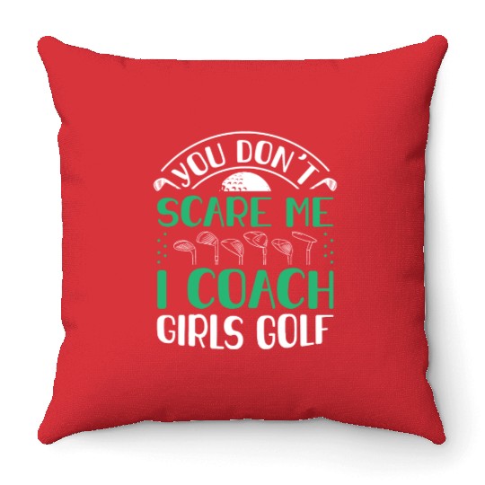 You Dont Scare Me I Coach Girls Golf Funny Coach Throw Pillows