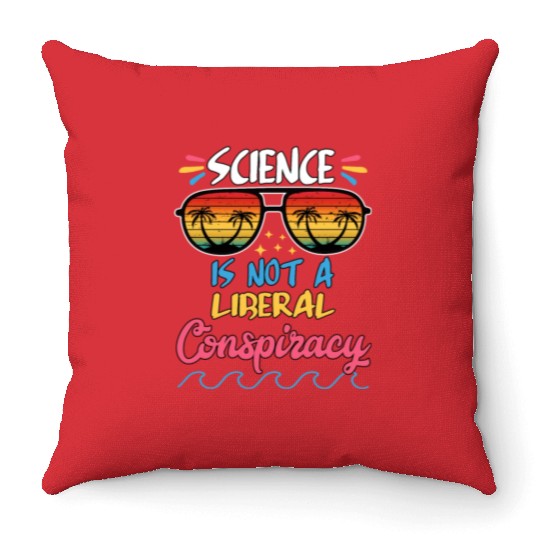 Science Is Not A Liberal Conspiracy Funny Quotes Throw Pillows