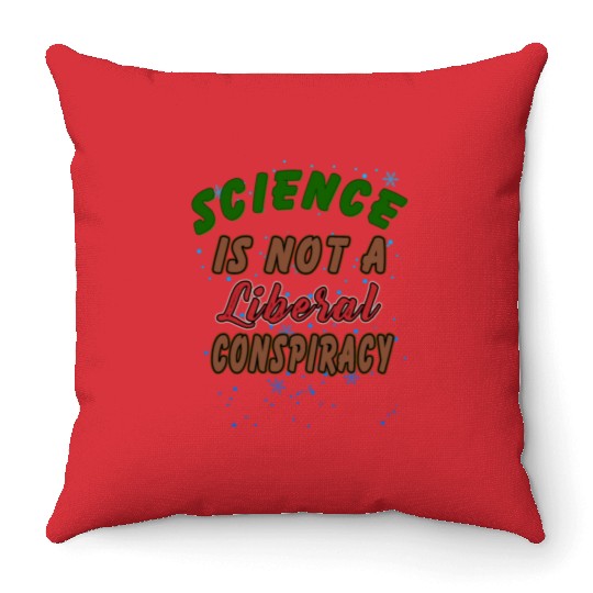 Science Is Not A Liberal Conspiracy Funny Quotes Throw Pillows