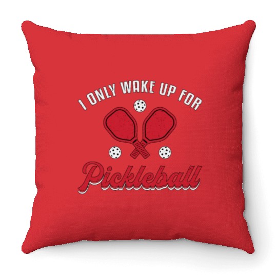 Pickleball I Only Wake Up For Pickleball Player Throw Pillows