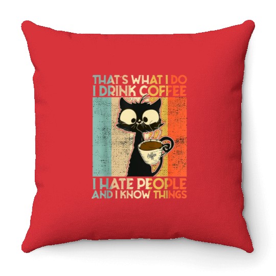 That's What I Do I Drink Coffee I Hate People Blac Throw Pillows