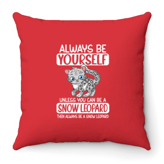 Always Be Yourself Unless You Can Be Snow Leopard Throw Pillows