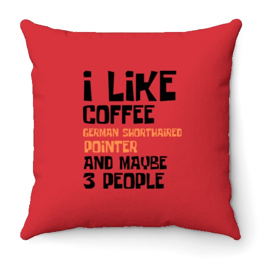 I Like Coffee German Shorthaired and 3 People Throw Pillows