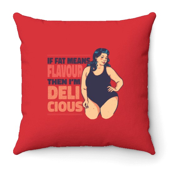 If fat means flavour then I'm delicious If fat mea Throw Pillows