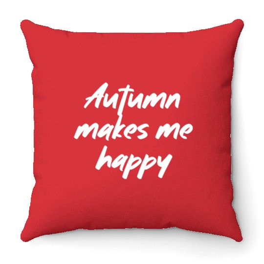 Autumn makes me happy Throw Pillows