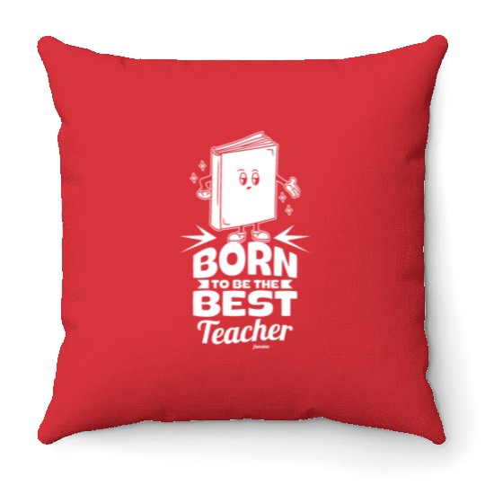 Born To Be The Best Teacher Throw Pillows