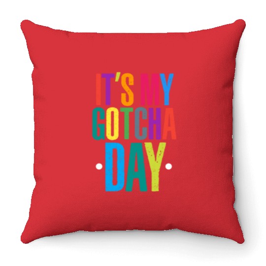 It's My Gotcha Day Throw Pillows