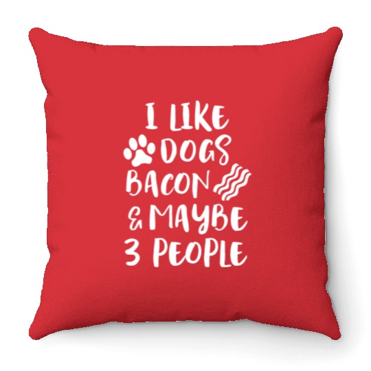 LIKE DOGS BACON MAYBE 3 PEOPLE Funny Sarcasm Women Throw Pillows