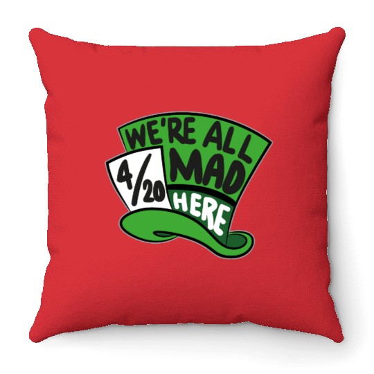 We Are all Mad 420 Here mad hatter Throw Pillows