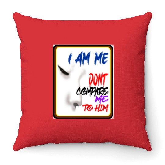 I AM ME DONT COMPARE ME TO HIM - Jealous Throw Pillows