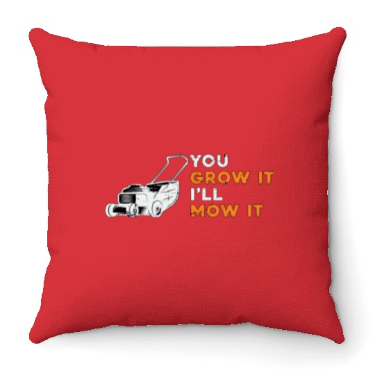 Lawn Mower You Grow It I'll Mow It Lawn Mowing Throw Pillows