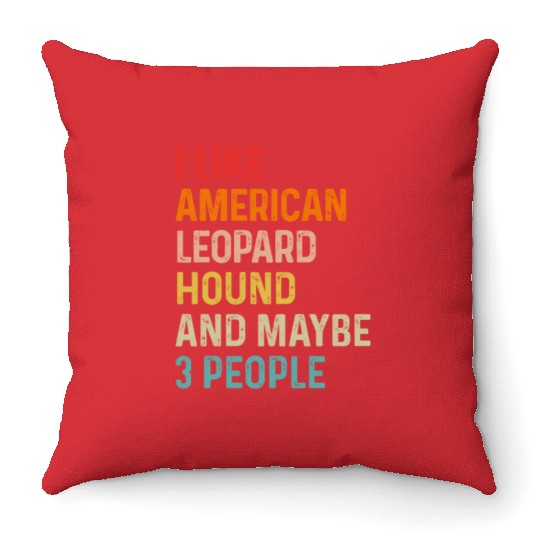 I Like American Leopard Hound And Maybe 3 People Throw Pillows