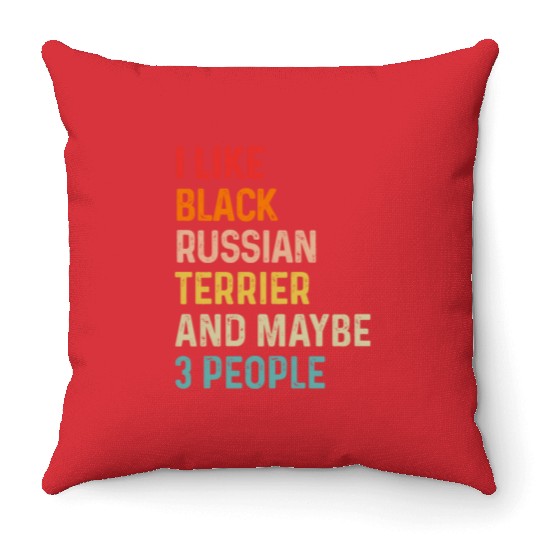 I Like Black Russian Terrier And Maybe 3 People Throw Pillows