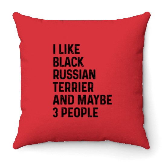 I Like Black Russian Terrier And Maybe 3 People Throw Pillows