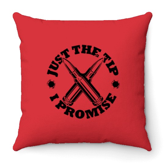 JUST THE TIP I PROMISE Throw Pillows