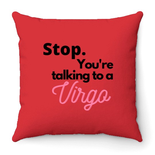 Stop. You're talking to a virgo Throw Pillows