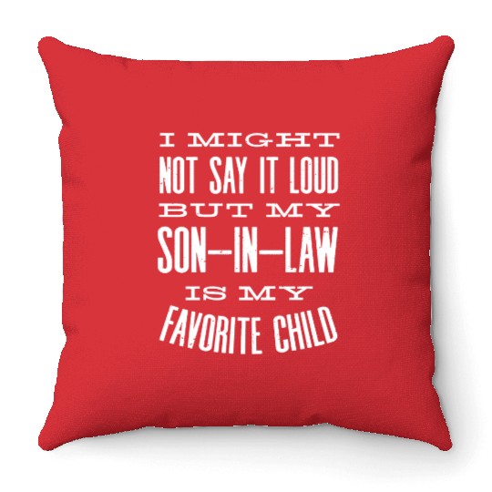 Son in Law is my favorite child Throw Pillows