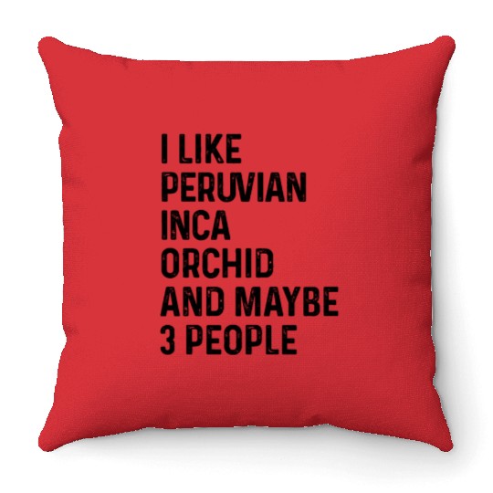 I Like Peruvian Inca Orchid And Maybe 3 People Throw Pillows