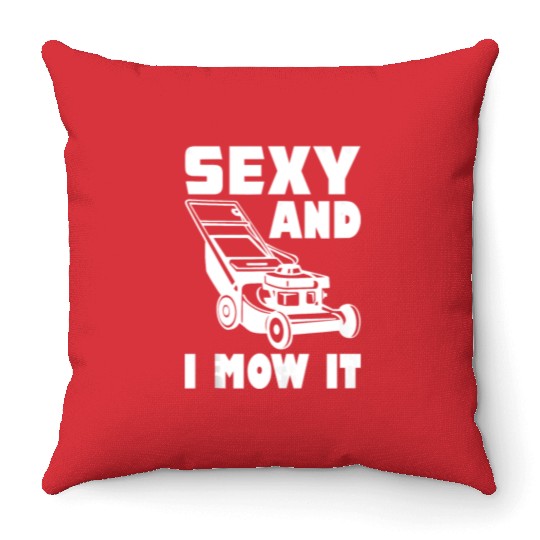 Gardening Im Sexy And I Mow It Gardener Lawn Grass Throw Pillows