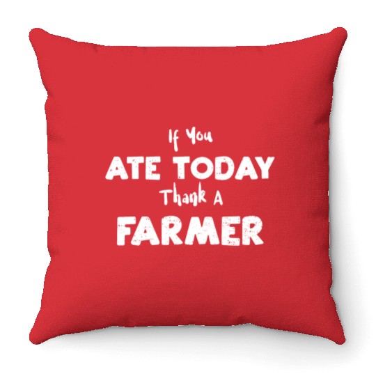 If You Ate Today Thank A Farmer Throw Pillows
