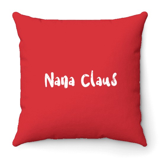 Nana Claus - Christmas Family Throw Pillows