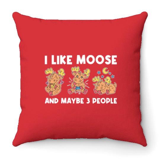 I Like Moose And Maybe 3 People Funny Moose Gift Throw Pillows