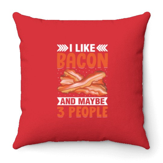 I Like Bacon and Maybe 3 People Funny Pig Meat Throw Pillows