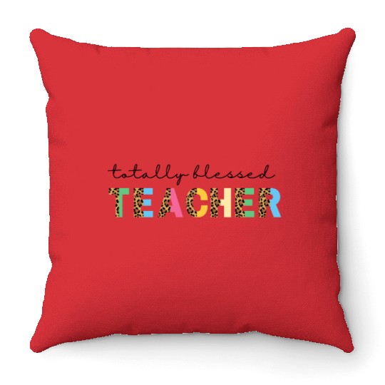 Totally Blessed Teacher Throw Pillows