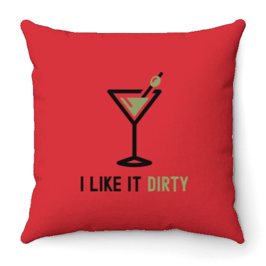 I Like It Dirty Martini Glass Funny Drinker Throw Pillows