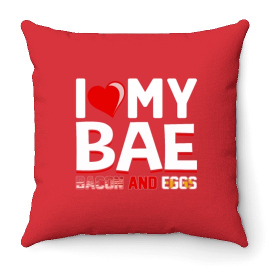 I Love My Bae Bacon and Eggs - Funny Pork Pig Meat Throw Pillows