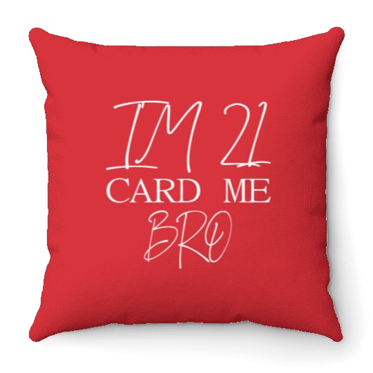 21 Year Old Card Me Bro 21st Birthday Gift Him Men Throw Pillows