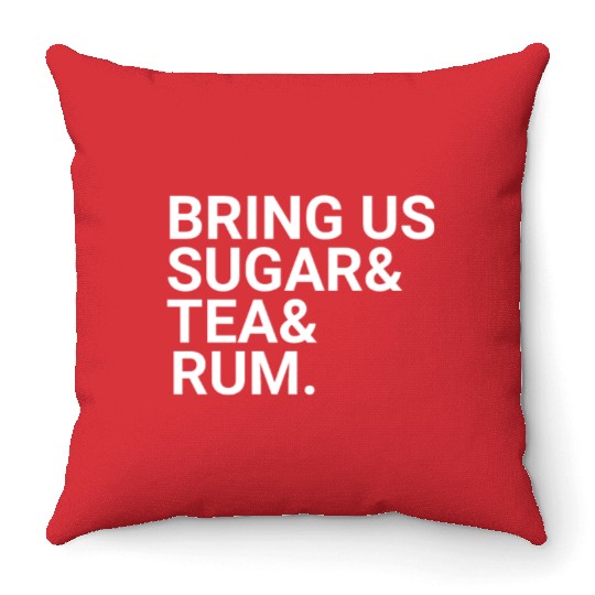 Bring Us Sugar And Tea And Rum Throw Pillows