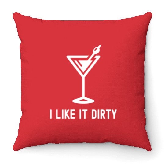 I Like It Dirty Martini Glass Funny Drinker Throw Pillows