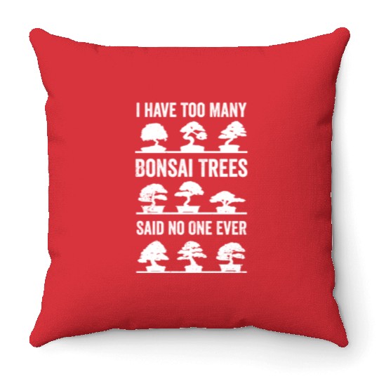 Bonsai Funny Quote Too Many Bonsaitrees Gift Throw Pillows