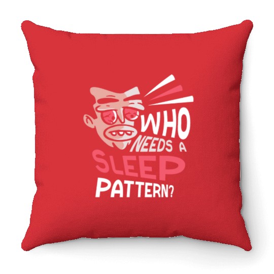 Who Needs A Sleep Pattern? Work Night Shift Job Throw Pillows