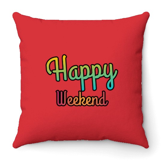 Happy weekend | Weekends Throw Pillows