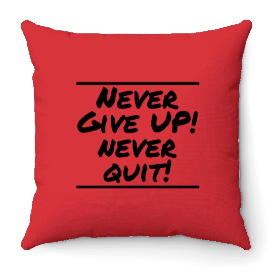 Never Give Up! Never Quit! Throw Pillows