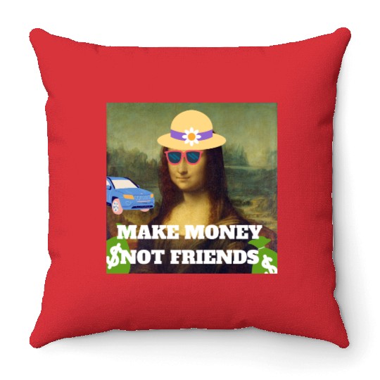 Make money not friends Mona Lisa saying Throw Pillows