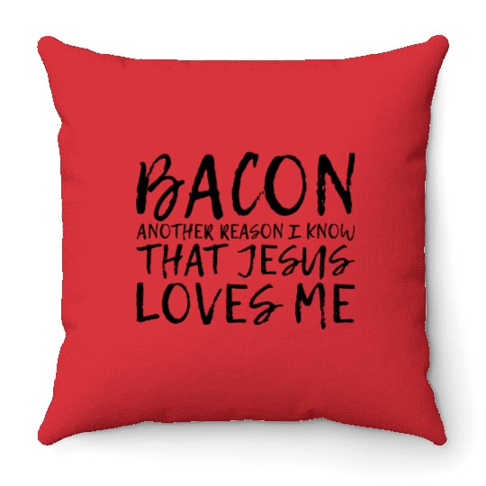 Bacon Another Reason I Know That Jesus Loves Me 2 Throw Pillows
