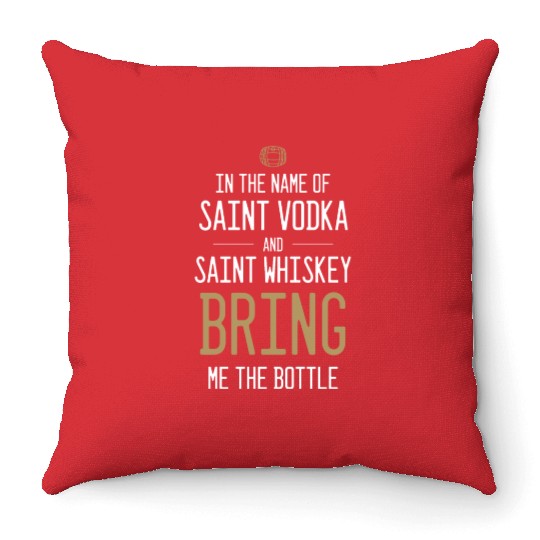 In The Name Of Vodka And Whiskey Bring Me Bottle Throw Pillows
