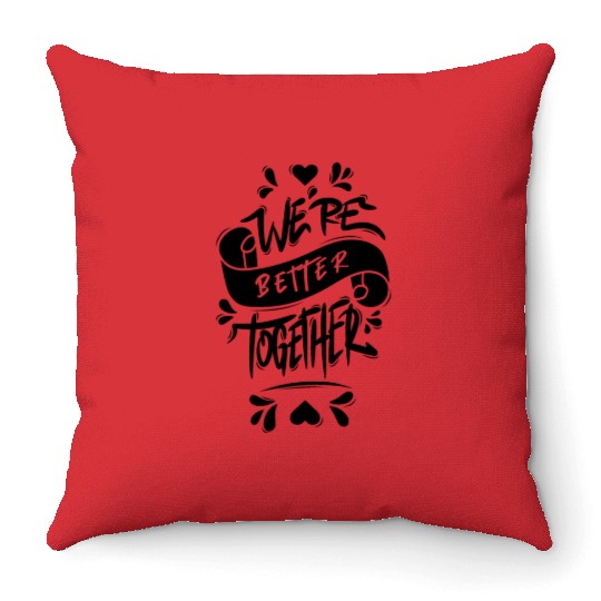 We’re Better Together Throw Pillows