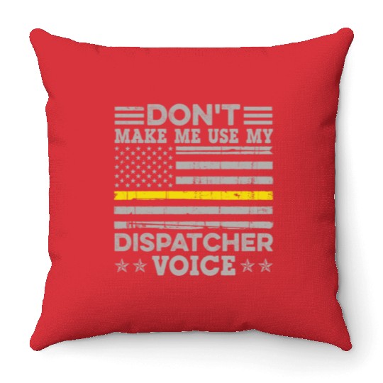 Don t Make Me Use My Dispatcher Voice Thin Throw Pillows