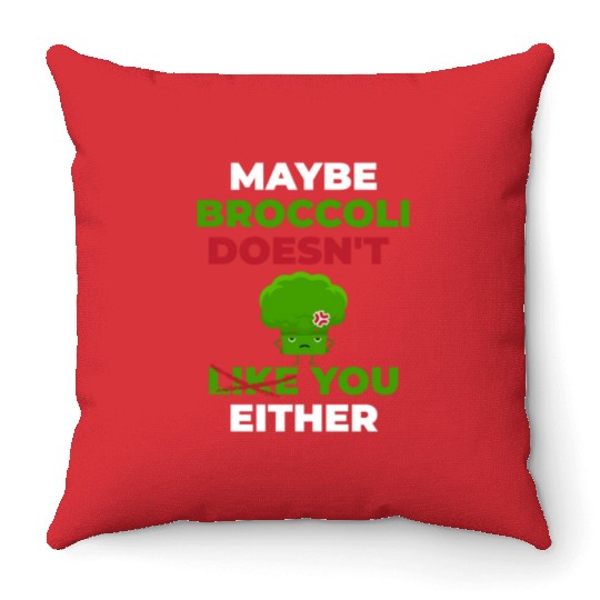 Maybe Broccoli Doesn't Like You Either Throw Pillows