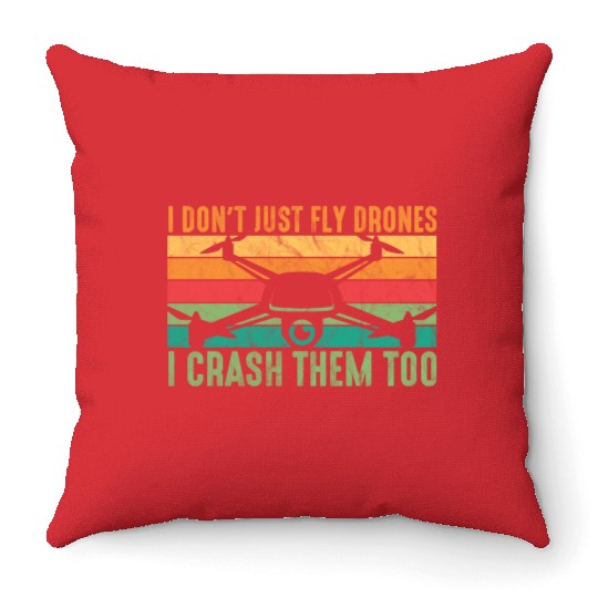 Drone Pilot I Don't Just Fly Drones I Crash Them T Throw Pillows