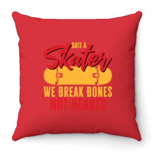 Funny Skateboard Date A Skater We Break Bones Not Throw Pillows