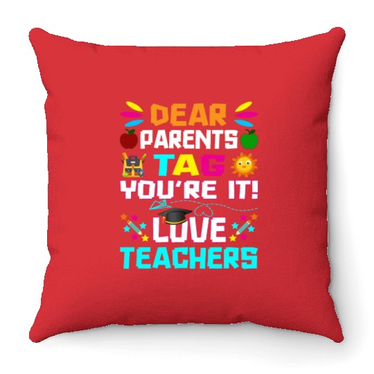 Dear Parents Tag You re it Love Teachers Throw Pillows